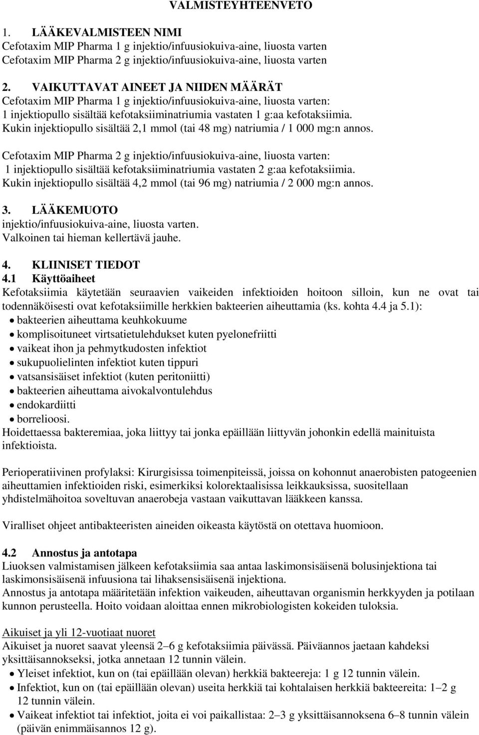 Kukin injektiopullo sisältää 2,1 mmol (tai 48 mg) natriumia / 1 000 mg:n annos.