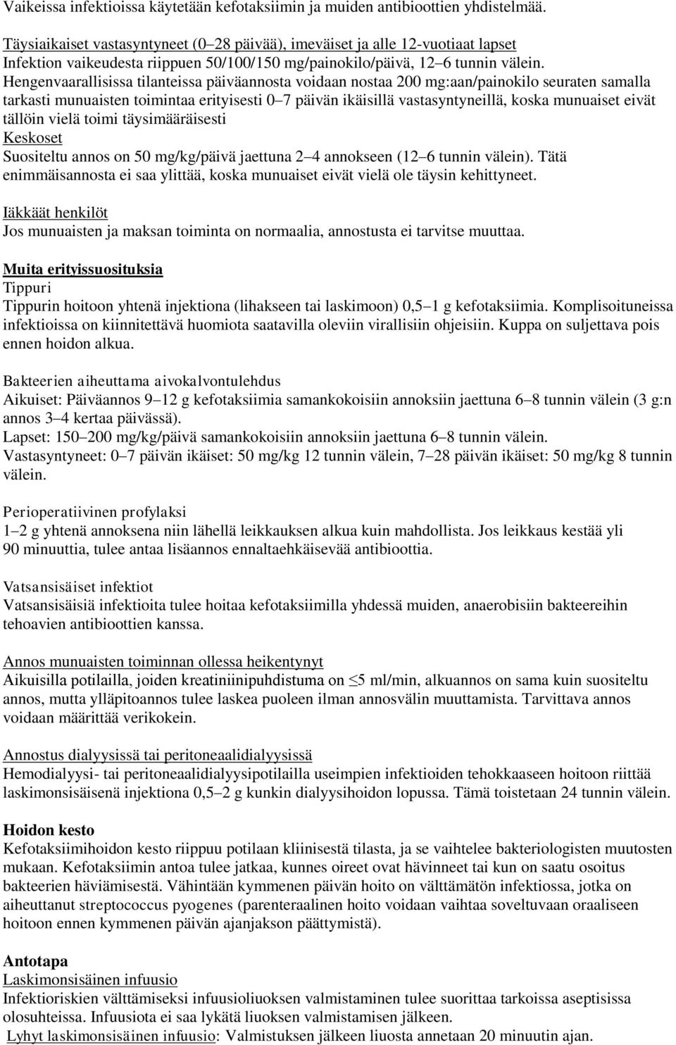 Hengenvaarallisissa tilanteissa päiväannosta voidaan nostaa 200 mg:aan/painokilo seuraten samalla tarkasti munuaisten toimintaa erityisesti 0 7 päivän ikäisillä vastasyntyneillä, koska munuaiset