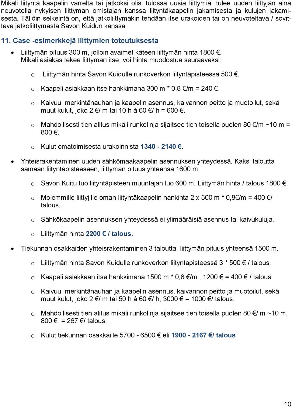 Case -esimerkkejä liittymien toteutuksesta Liittymän pituus 300 m, jolloin avaimet käteen liittymän hinta 1800.