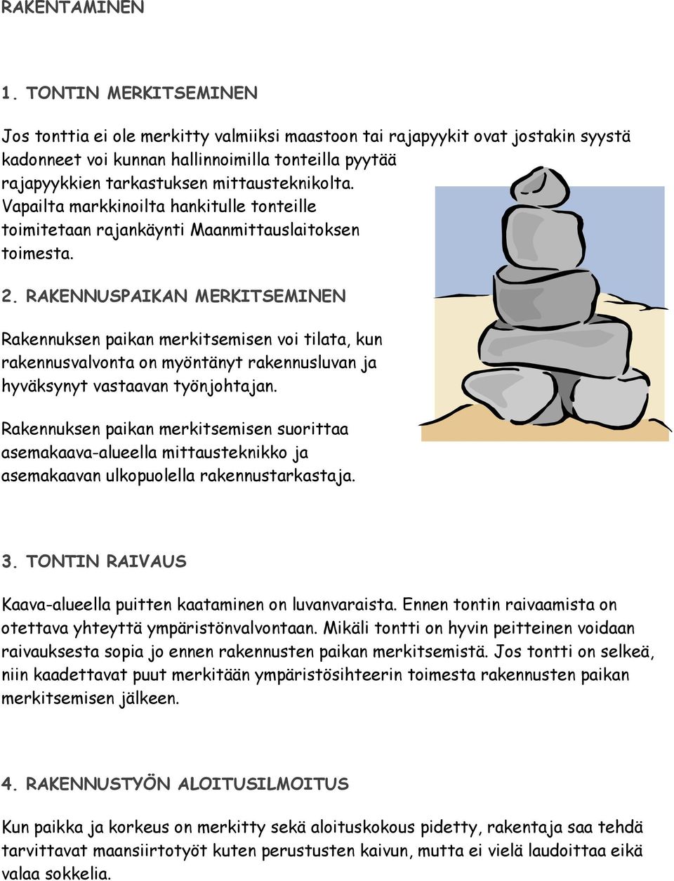 mittausteknikolta. Vapailta markkinoilta hankitulle tonteille toimitetaan rajankäynti Maanmittauslaitoksen toimesta. 2.