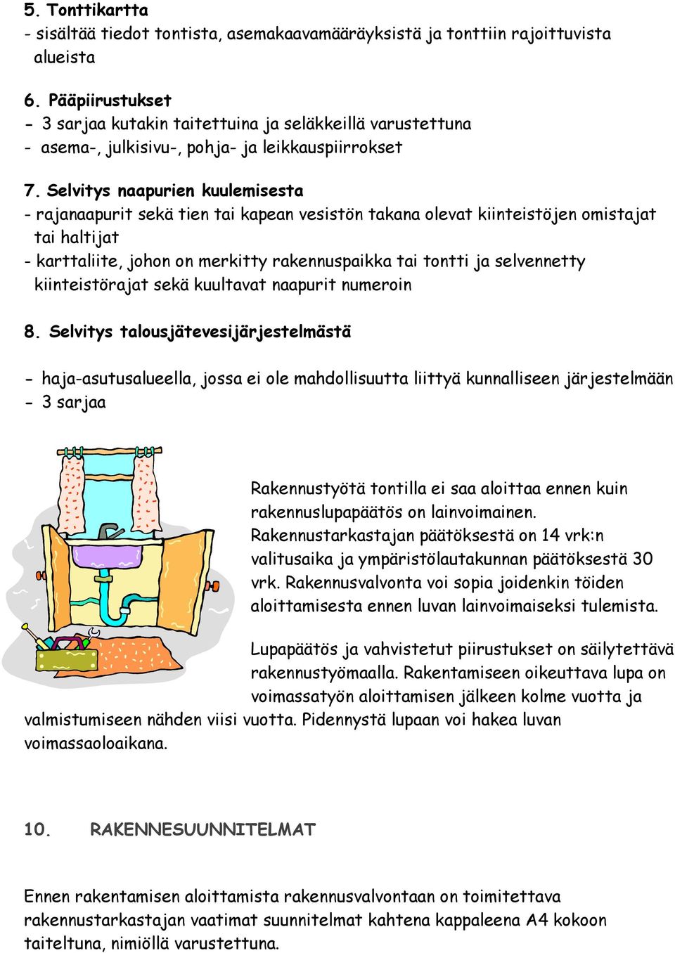 Selvitys naapurien kuulemisesta - rajanaapurit sekä tien tai kapean vesistön takana olevat kiinteistöjen omistajat tai haltijat - karttaliite, johon on merkitty rakennuspaikka tai tontti ja