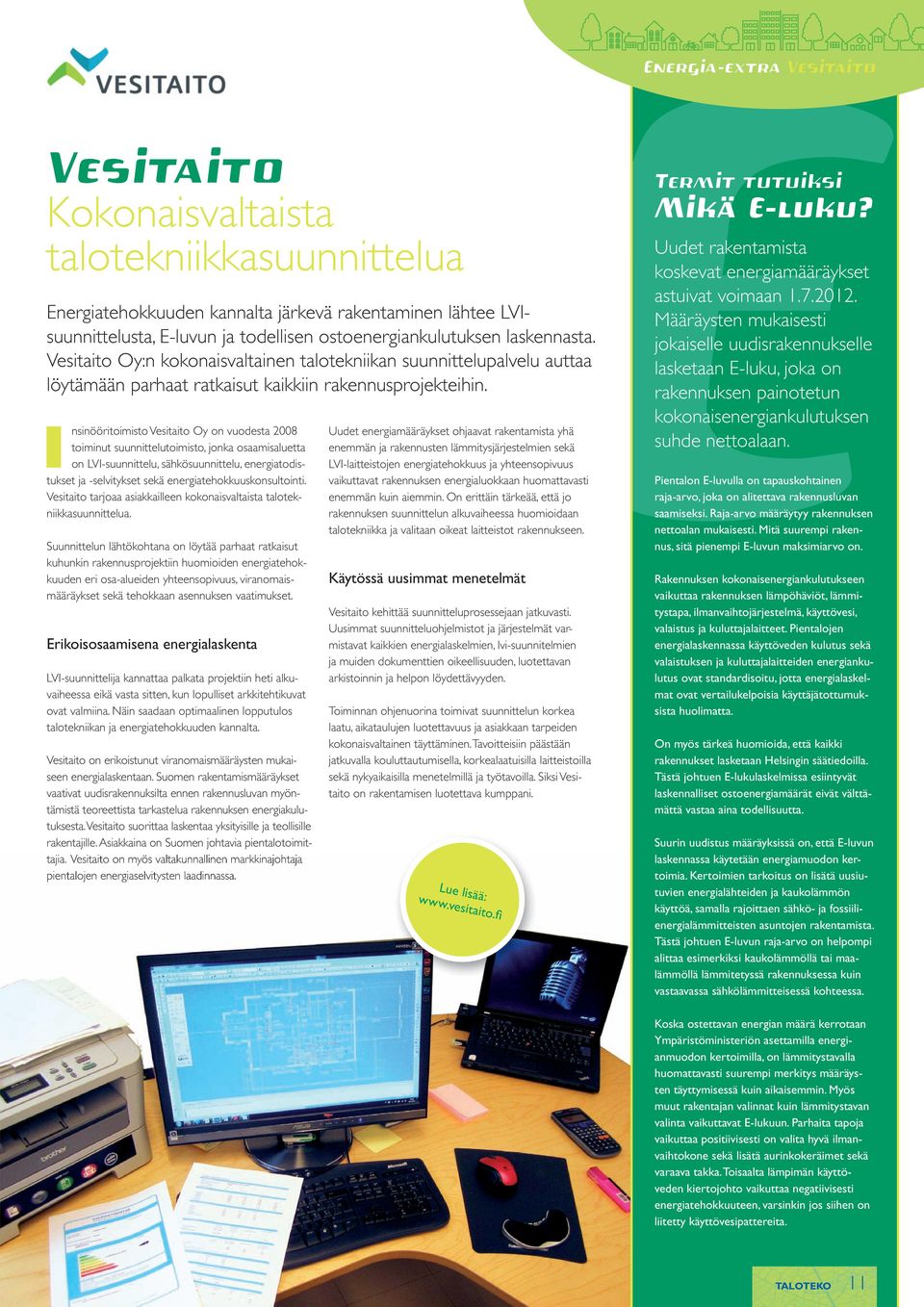 Insinööritoimisto Vesitaito Oy on vuodesta 2008 toiminut suunnittelutoimisto, jonka osaamisaluetta on LVI-suunnittelu, sähkösuunnittelu, energiatodistukset ja -selvitykset sekä