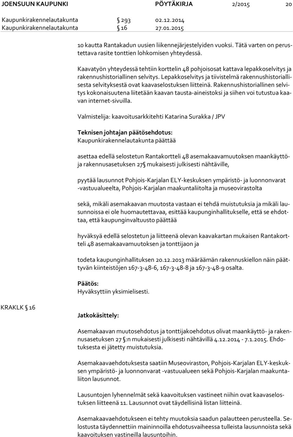 Lepakkoselvitys ja tiivistelmä ra ken nus his to rial lises ta selvityksestä ovat kaavaselostuksen liitteinä.