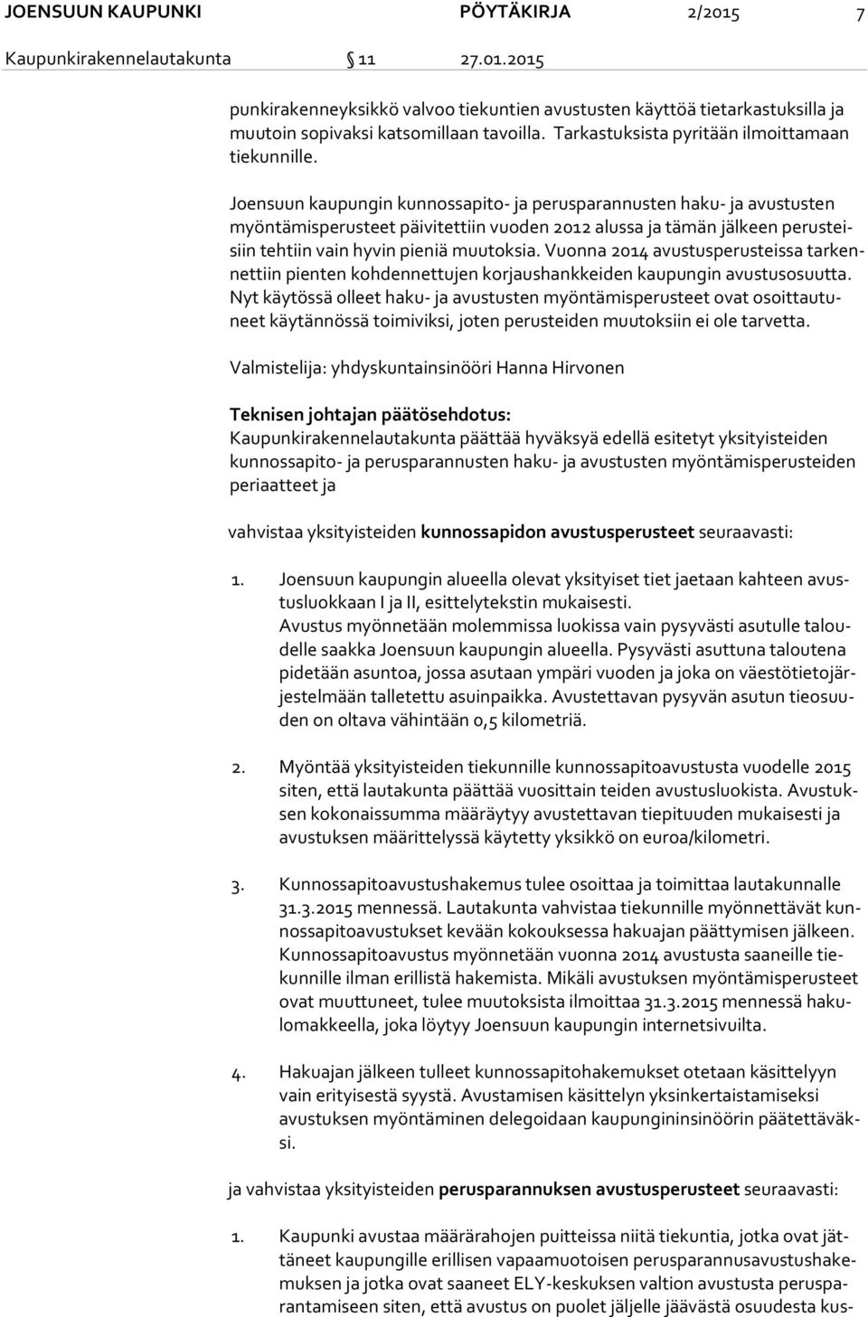 Joensuun kaupungin kunnossapito- ja perusparannusten haku- ja avustusten myön tä mis pe rus teet päivitettiin vuoden 2012 alussa ja tämän jälkeen pe rus teisiin teh tiin vain hyvin pieniä muutoksia.