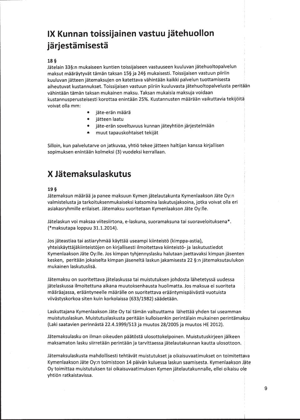 Toissijaisen vastuun piiriin kuuluvasta jätehuoltopalvelusta peritään vähintään tämän taksan mukainen maksu. Taksan mukaisia maksuja voidaan kustannusperusteisesti korottaa enintään 25%.