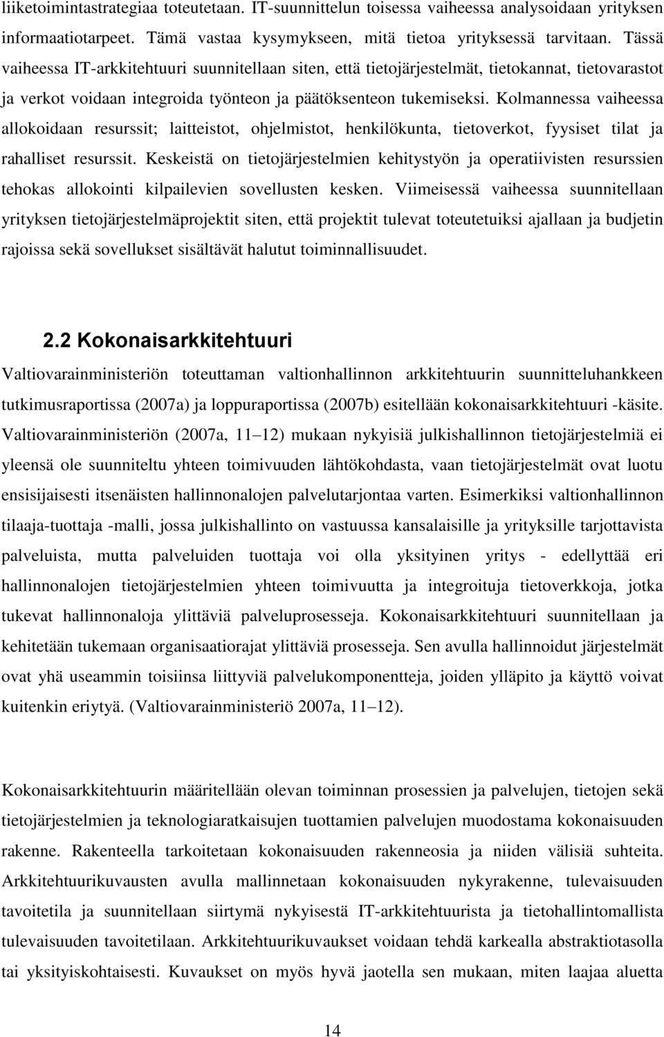 Kolmannessa vaiheessa allokoidaan resurssit; laitteistot, ohjelmistot, henkilökunta, tietoverkot, fyysiset tilat ja rahalliset resurssit.