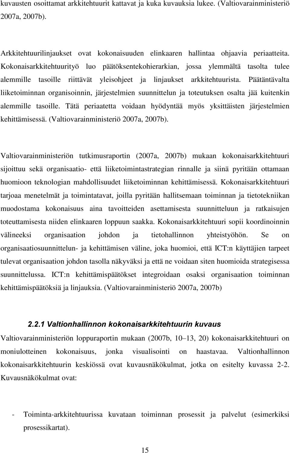 Päätäntävalta liiketoiminnan organisoinnin, järjestelmien suunnittelun ja toteutuksen osalta jää kuitenkin alemmille tasoille.