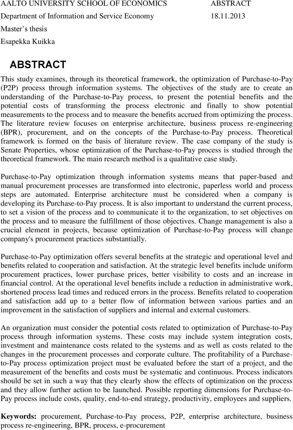 The objectives of the study are to create an understanding of the Purchase-to-Pay process, to present the potential benefits and the potential costs of transforming the process electronic and finally