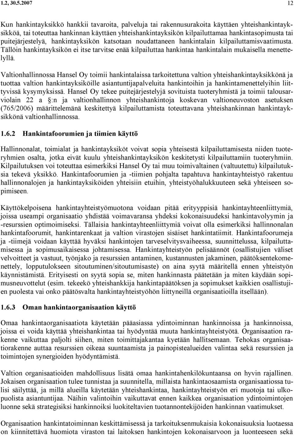 tai puitejärjestelyä, hankintayksikön katsotaan noudattaneen hankintalain kilpailuttamisvaatimusta.