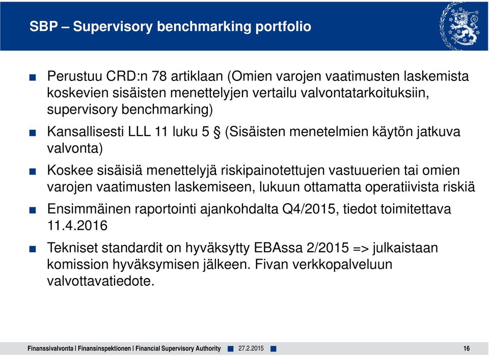 riskipainotettujen vastuuerien tai omien varojen vaatimusten laskemiseen, lukuun ottamatta operatiivista riskiä Ensimmäinen raportointi ajankohdalta Q4/2015,