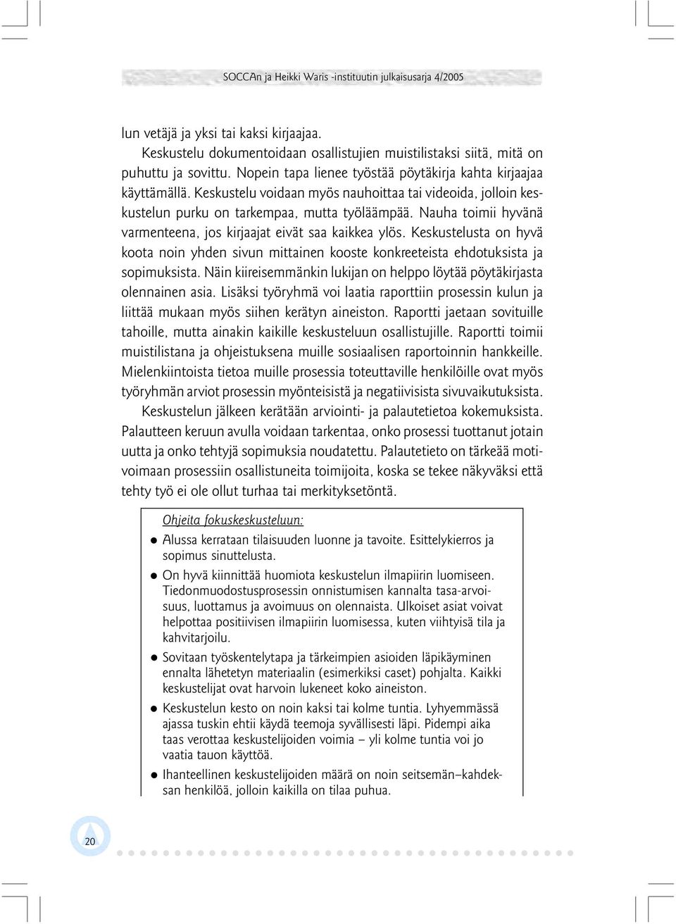 Keskustelusta on hyvä koota noin yhden sivun mittainen kooste konkreeteista ehdotuksista ja sopimuksista. Näin kiireisemmänkin lukijan on helppo löytää pöytäkirjasta olennainen asia.