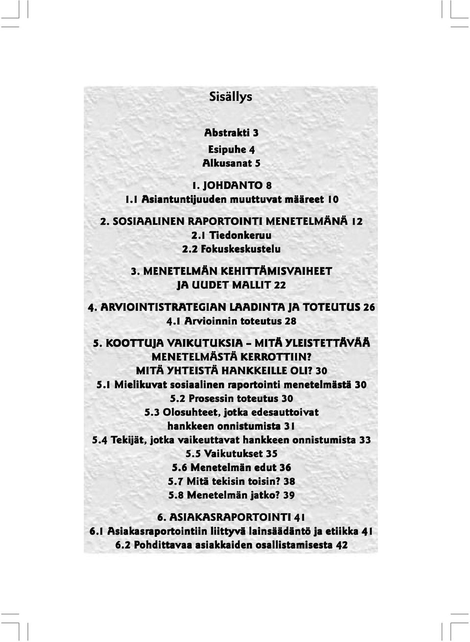 KOOTTUJ OOTTUJA VAIKUTUK AIKUTUKSIA MITÄ YLEISTETTÄVÄÄ ÄÄ MENETELMÄSTÄ Ä KERROTTIIN? MITÄ YHTEISTÄ HANKKEILLE OLI? 30 5.1 Mielikuvat sosiaalinen rapor aportointi ointi menetelmästä ä 30 5.