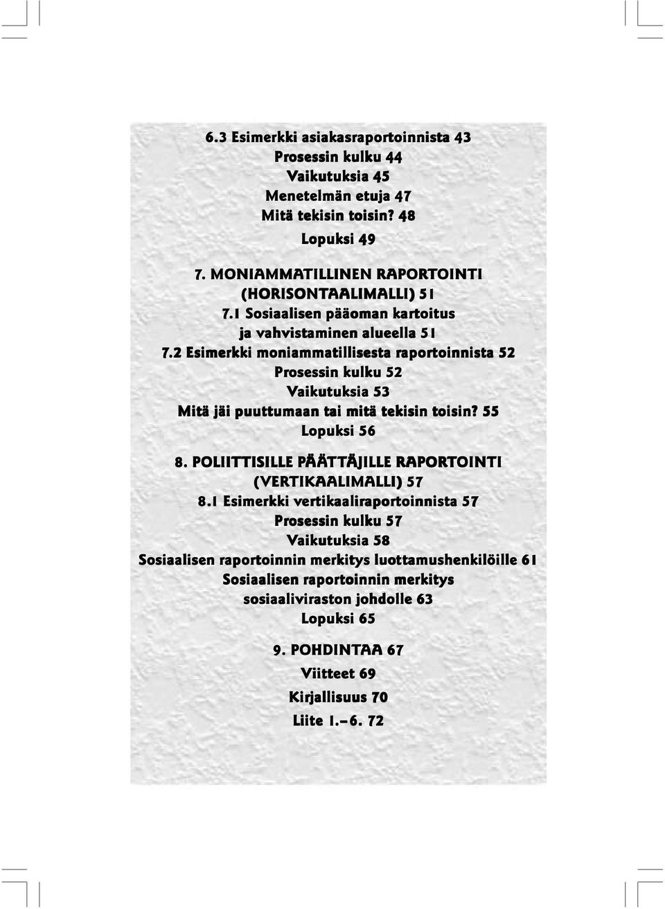 2 Esimerkki moniammatillisesta a rapor aportoinnist oinnista 52 Prosessin kulku 52 Vaikutuk aikutuksia 53 Mitä jäi puuttumaan tai mitä tekisin toisin? 55 Lopuksi 56 8.