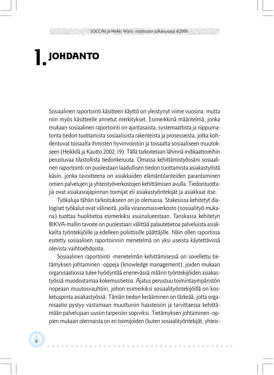 ihmisten hyvinvointiin ja toisaalta sosiaaliseen muutokseen (Heikkilä ja Kautto 2002, 19). Tällä tarkoitetaan lähinnä indikaattoreihin perustuvaa tilastollista tiedonkeruuta.