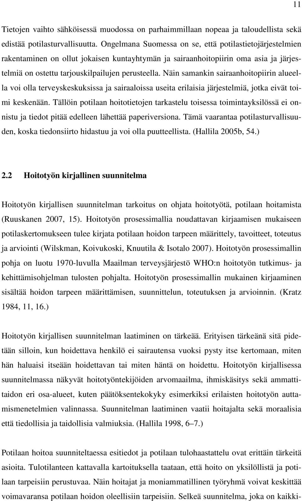 Näin samankin sairaanhoitopiirin alueella voi olla terveyskeskuksissa ja sairaaloissa useita erilaisia järjestelmiä, jotka eivät toimi keskenään.