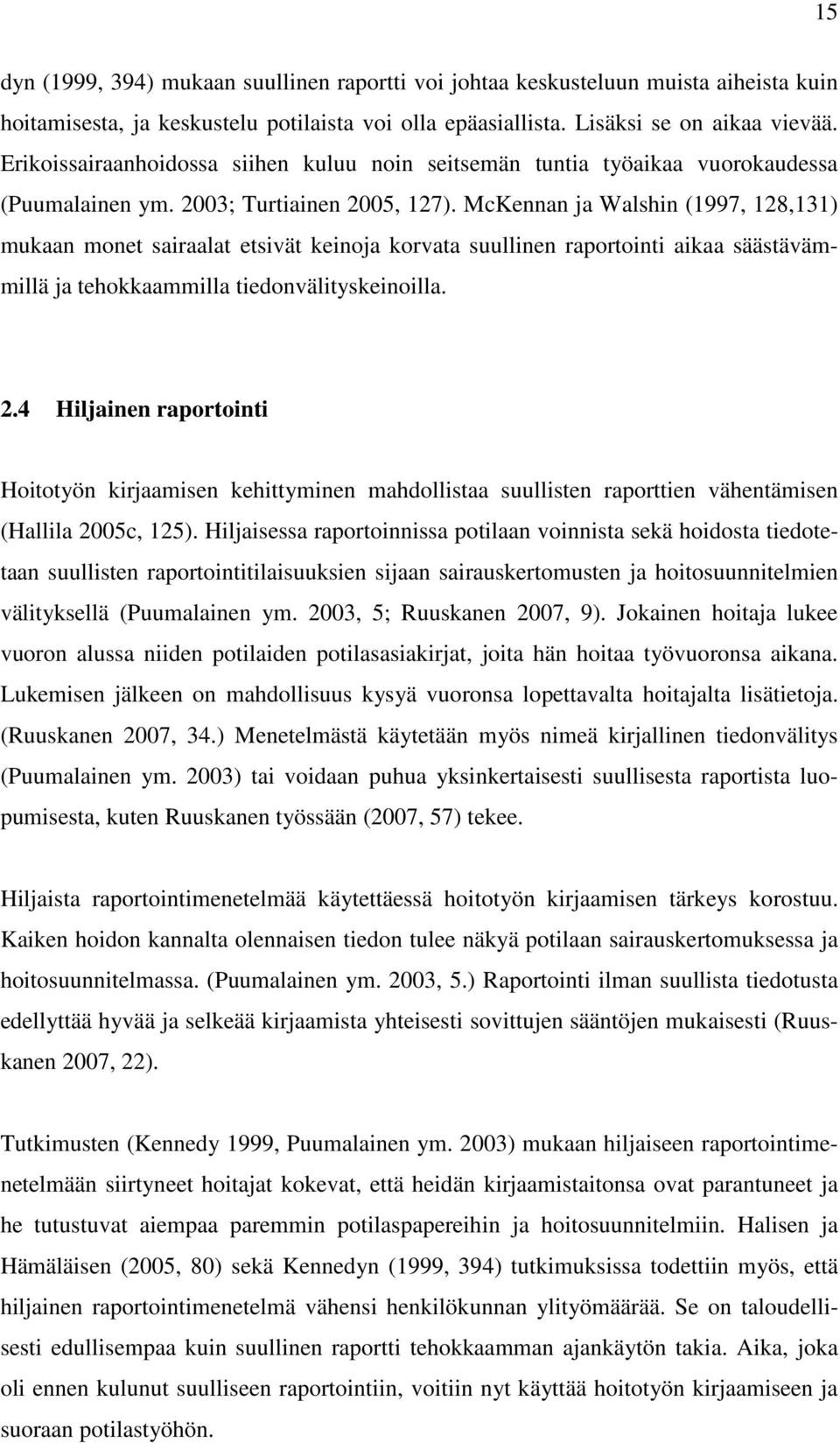 McKennan ja Walshin (1997, 128,131) mukaan monet sairaalat etsivät keinoja korvata suullinen raportointi aikaa säästävämmillä ja tehokkaammilla tiedonvälityskeinoilla. 2.