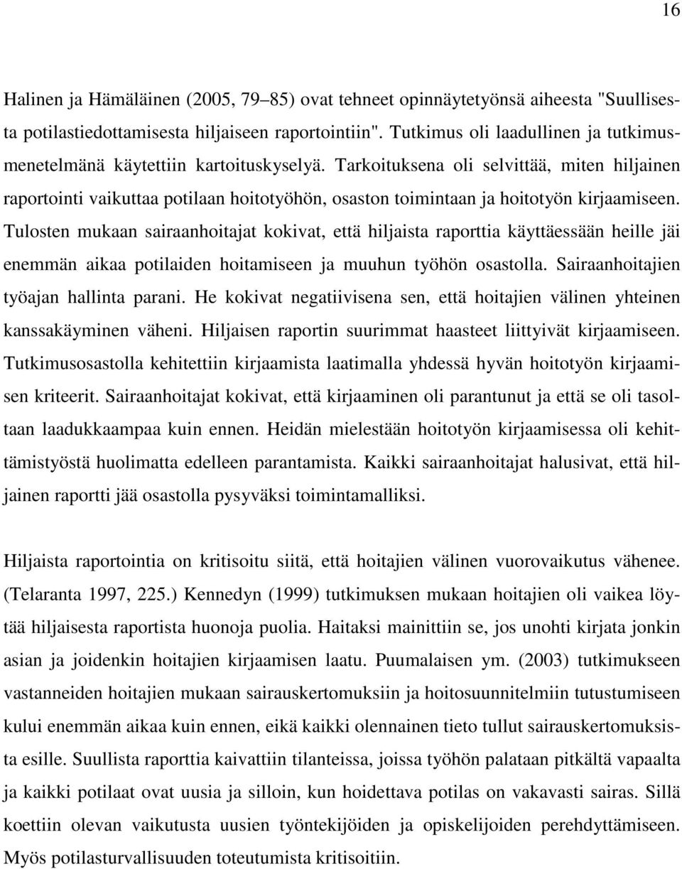 Tarkoituksena oli selvittää, miten hiljainen raportointi vaikuttaa potilaan hoitotyöhön, osaston toimintaan ja hoitotyön kirjaamiseen.