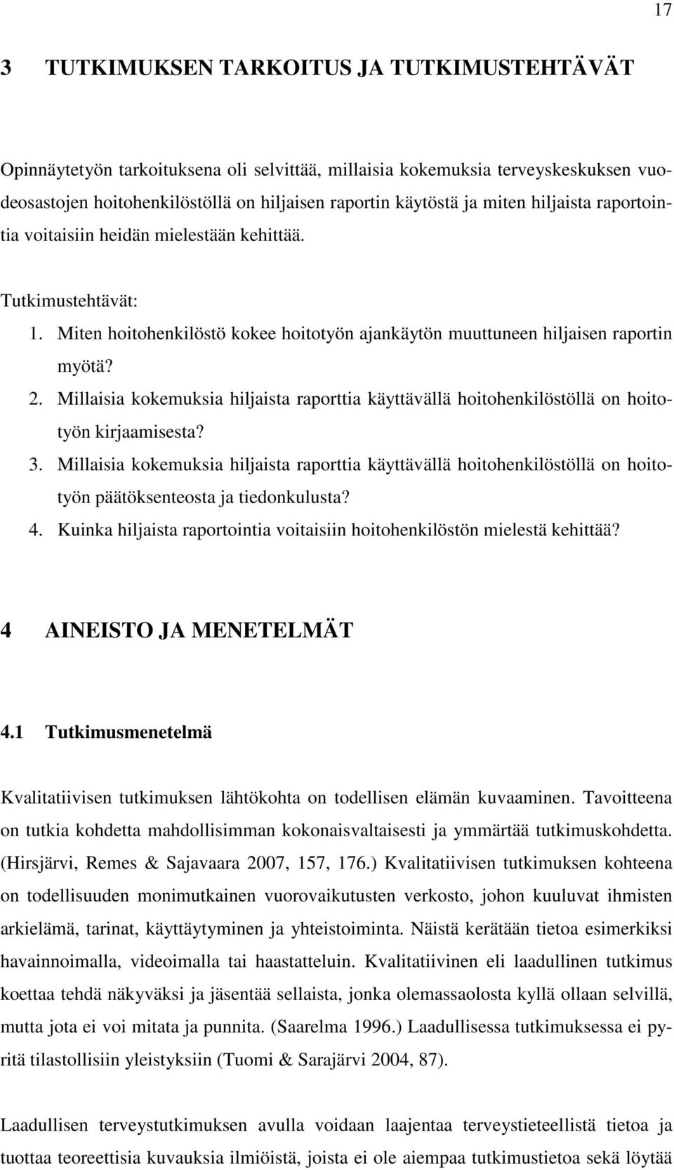 Millaisia kokemuksia hiljaista raporttia käyttävällä hoitohenkilöstöllä on hoitotyön kirjaamisesta? 3.