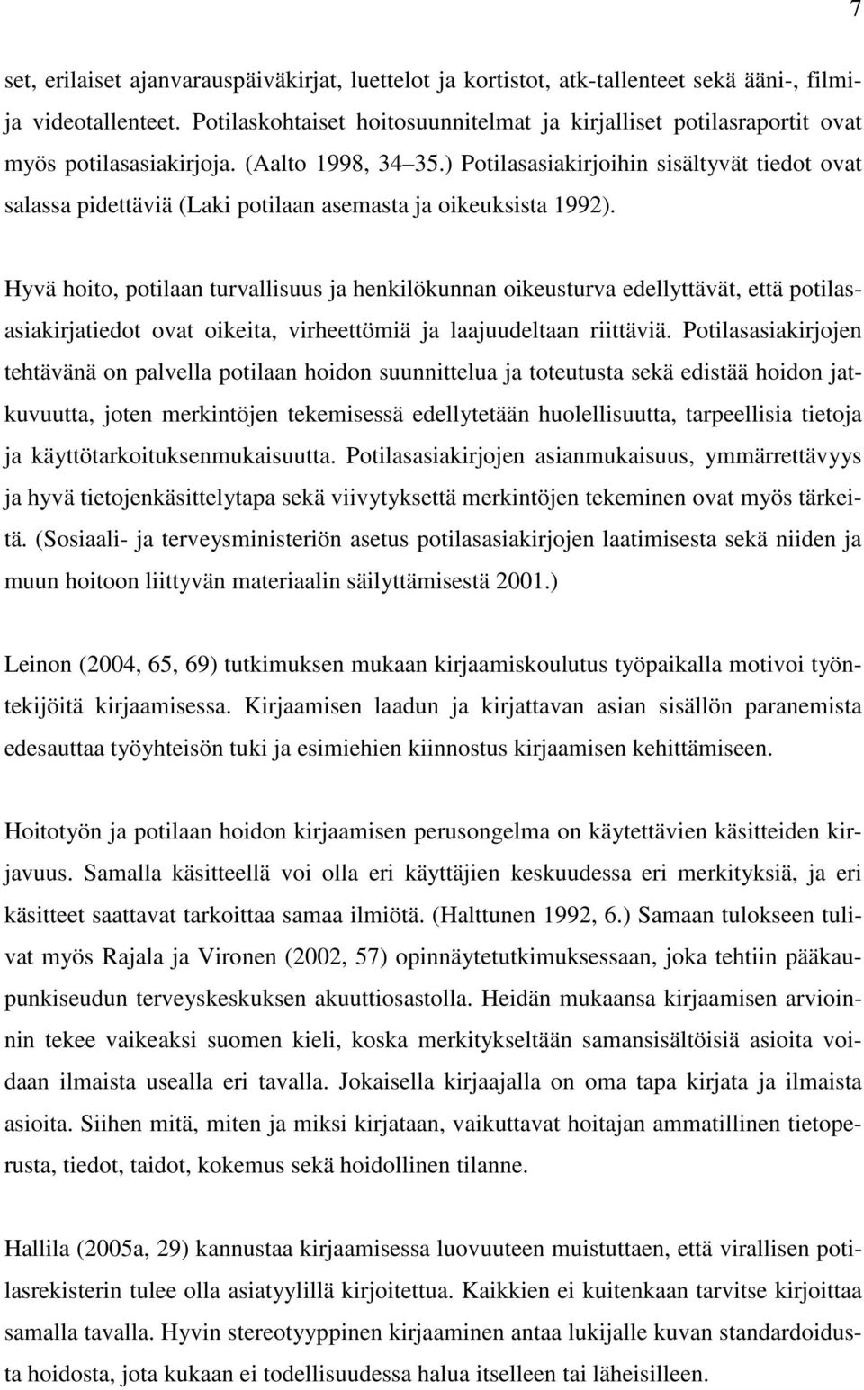 ) Potilasasiakirjoihin sisältyvät tiedot ovat salassa pidettäviä (Laki potilaan asemasta ja oikeuksista 1992).