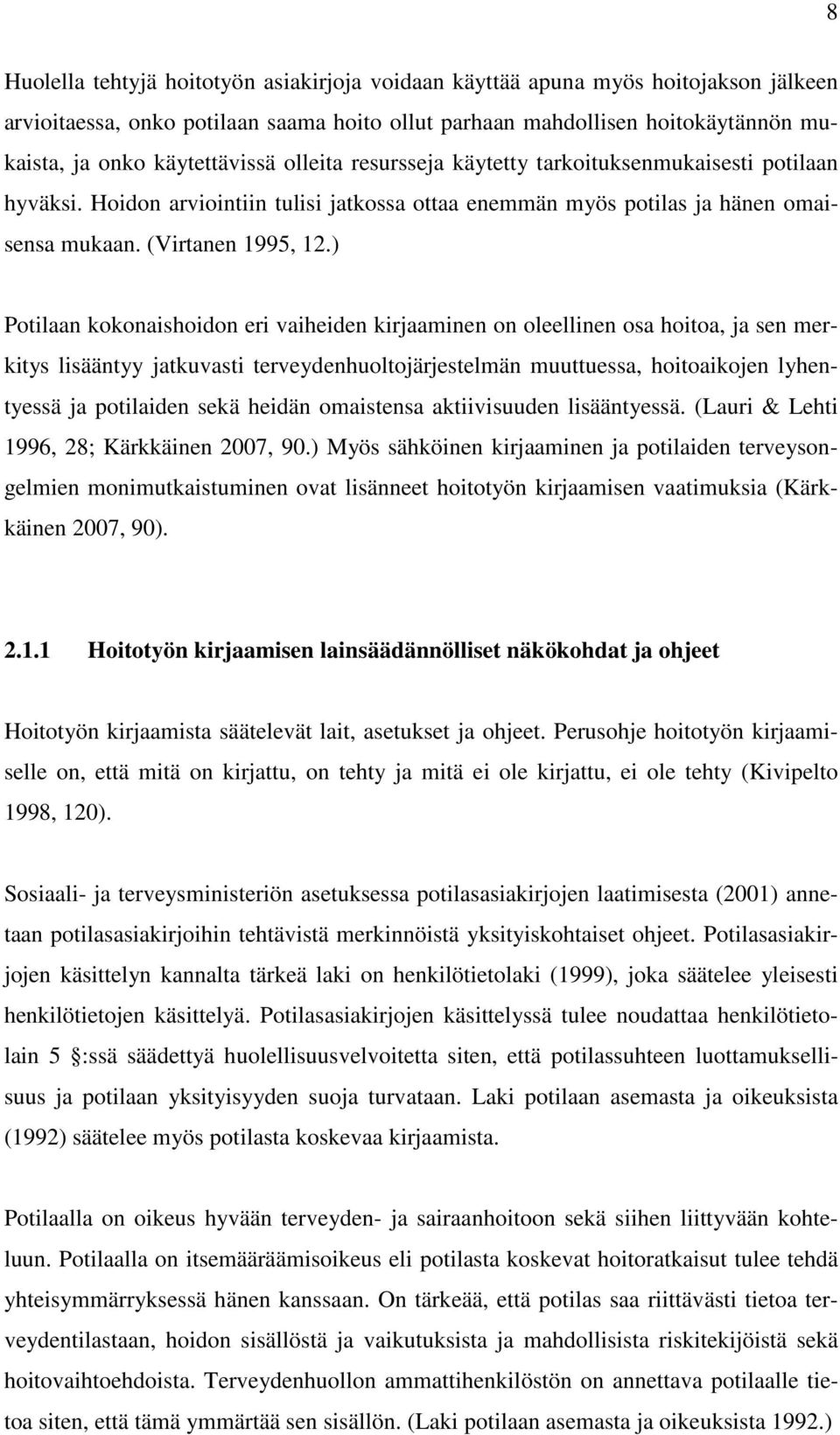 ) Potilaan kokonaishoidon eri vaiheiden kirjaaminen on oleellinen osa hoitoa, ja sen merkitys lisääntyy jatkuvasti terveydenhuoltojärjestelmän muuttuessa, hoitoaikojen lyhentyessä ja potilaiden sekä