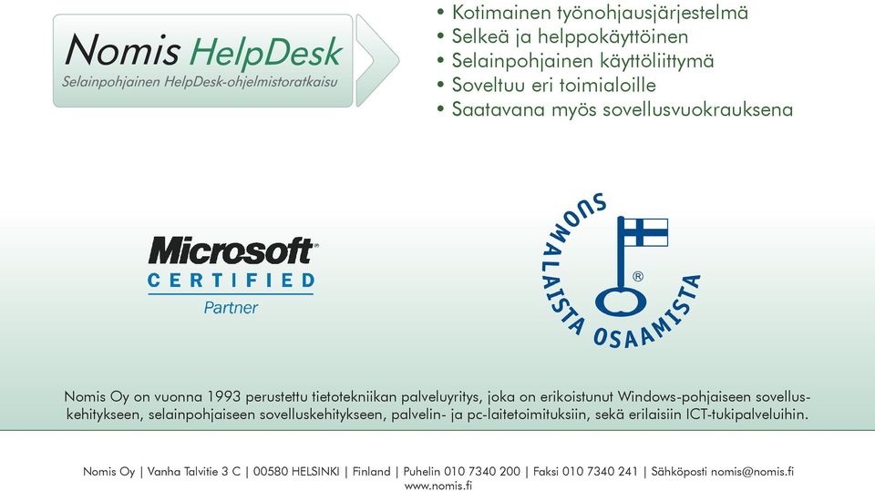 Windows-pohjaiseen sovelluskehitykseen, selainpohjaiseen sovelluskehitykseen, palvelin- ja pc-laitetoimituksiin, sekä erilaisiin