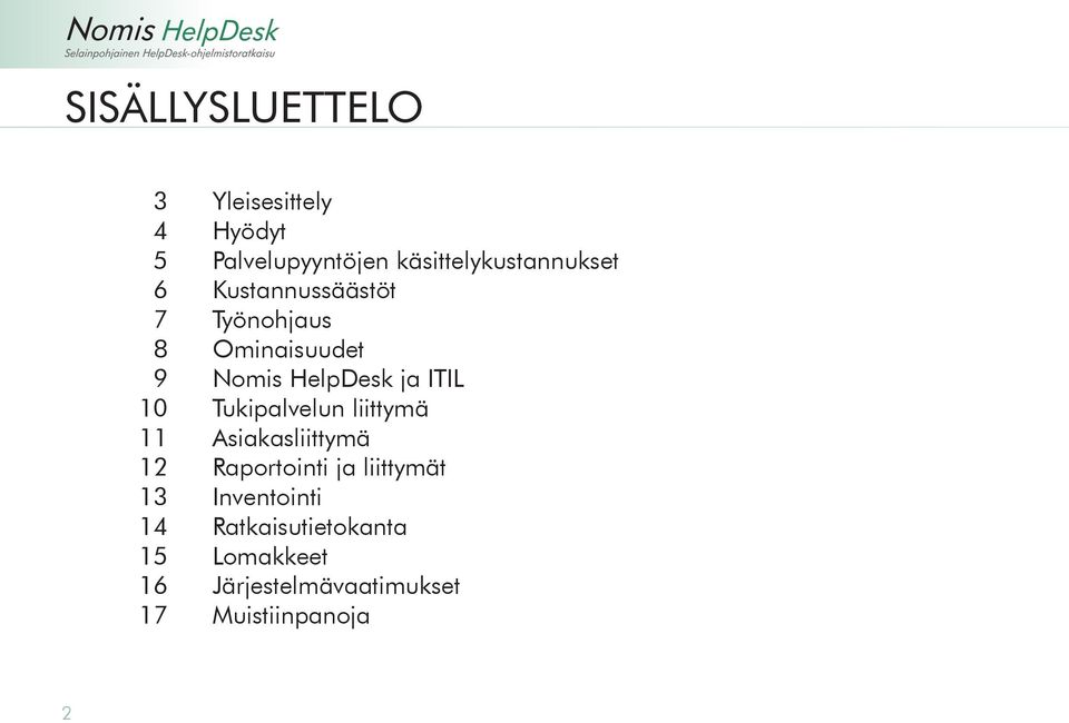 Nomis HelpDesk ja ITIL Tukipalvelun liittymä Asiakasliittymä Raportointi ja