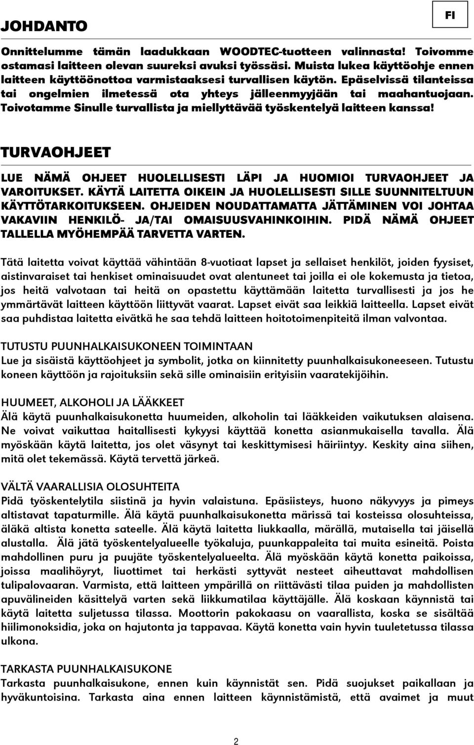 Toivotamme Sinulle turvallista ja miellyttävää työskentelyä laitteen kanssa! TURVAOHJEET LUE NÄMÄ OHJEET HUOLELLISESTI LÄPI JA HUOMIOI TURVAOHJEET JA VAROITUKSET.