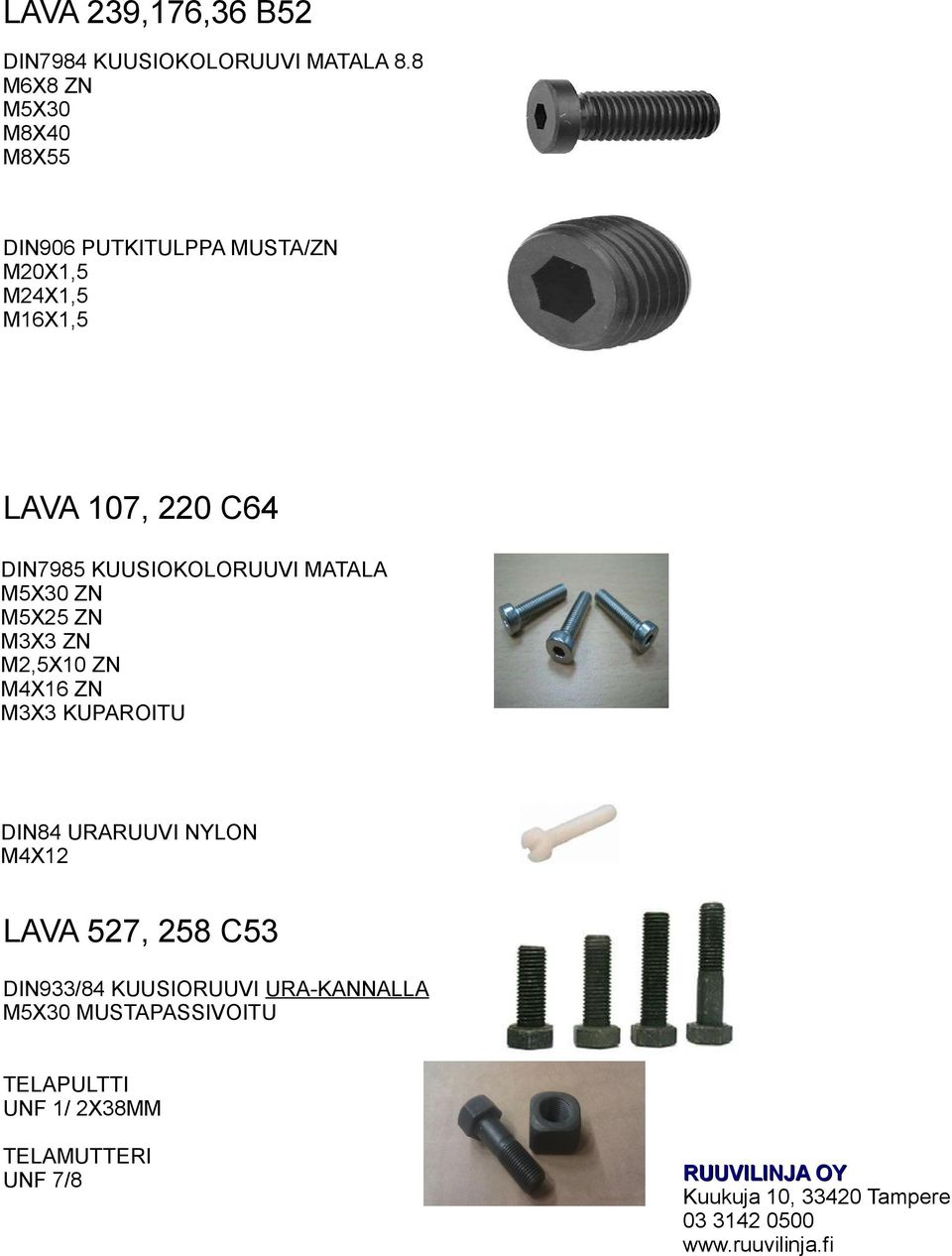 DIN7985 KUUSIOKOLORUUVI MATALA M5X30 ZN M5X25 ZN M3X3 ZN M2,5X10 ZN M4X16 ZN M3X3 KUPAROITU DIN84