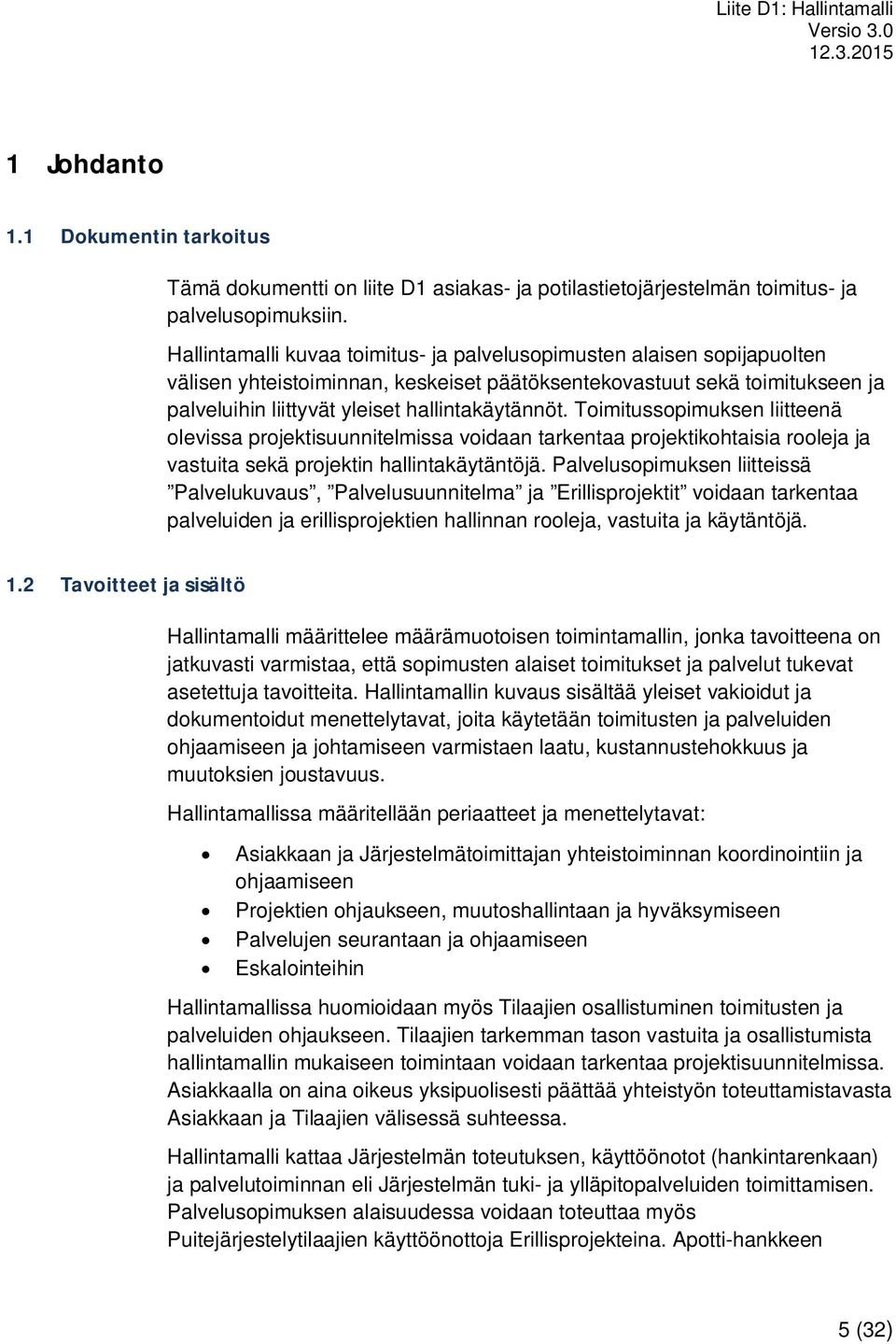 Toimitussopimuksen liitteenä olevissa projektisuunnitelmissa voidaan tarkentaa projektikohtaisia rooleja ja vastuita sekä projektin hallintakäytäntöjä.