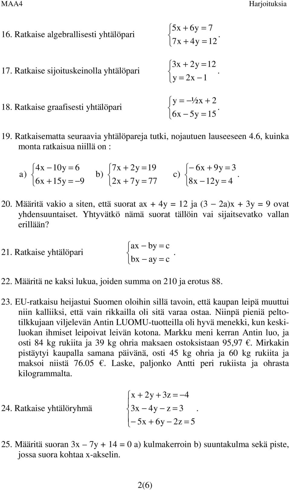 suorat ax + 4y = 1 ja (3 a)x + 3y = 9 ovat yhdensuuntaiset Yhtyvätkö nämä suorat tällöin vai sijaitsevatko vallan erillään?