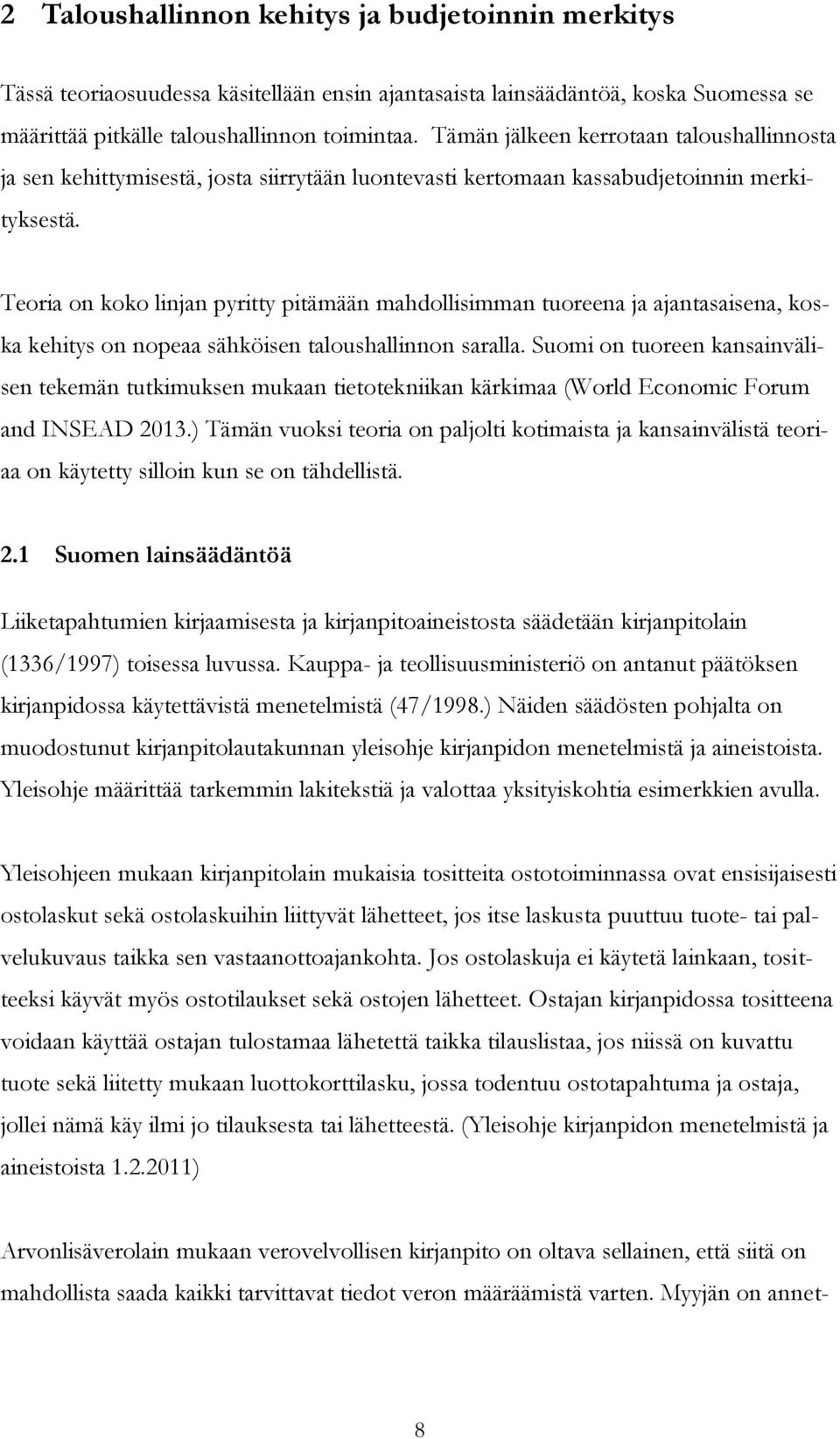 Teoria on koko linjan pyritty pitämään mahdollisimman tuoreena ja ajantasaisena, koska kehitys on nopeaa sähköisen taloushallinnon saralla.