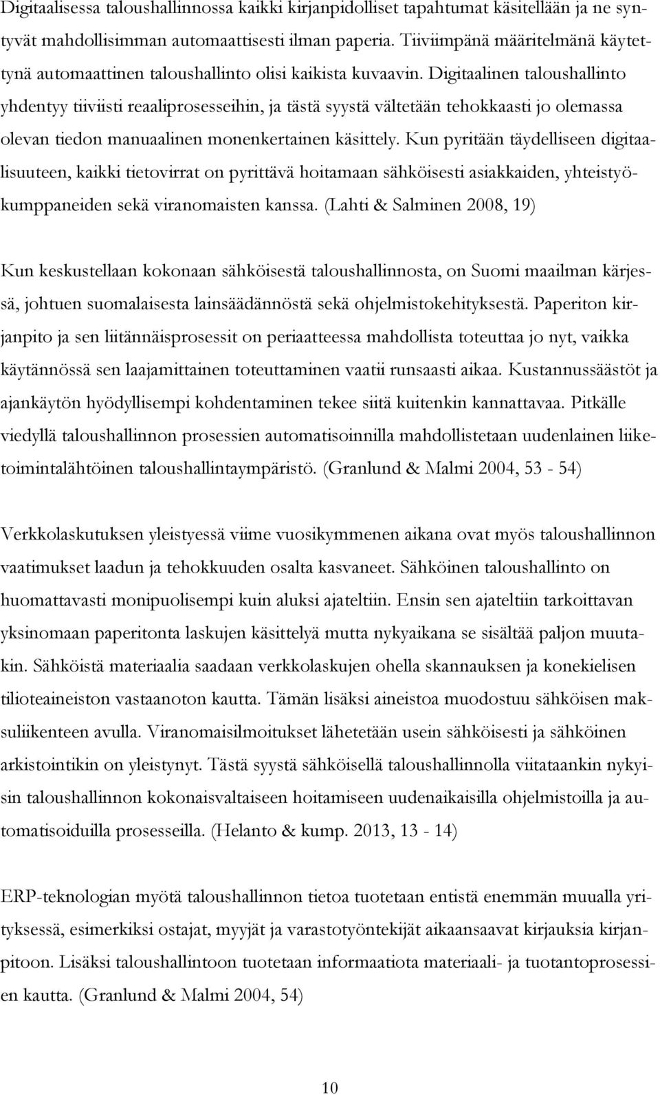 Digitaalinen taloushallinto yhdentyy tiiviisti reaaliprosesseihin, ja tästä syystä vältetään tehokkaasti jo olemassa olevan tiedon manuaalinen monenkertainen käsittely.