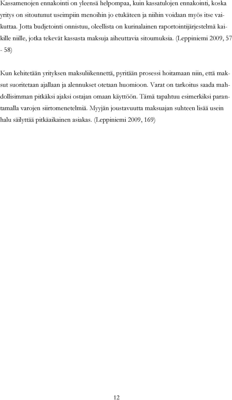 (Leppiniemi 2009, 57-58) Kun kehitetään yrityksen maksuliikennettä, pyritään prosessi hoitamaan niin, että maksut suoritetaan ajallaan ja alennukset otetaan huomioon.