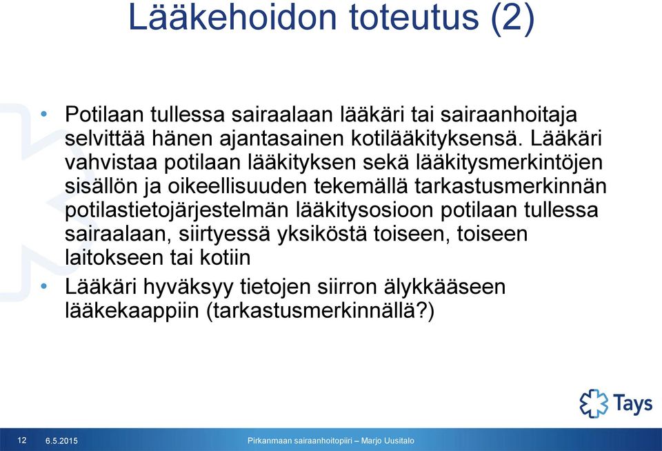 Lääkäri vahvistaa potilaan lääkityksen sekä lääkitysmerkintöjen sisällön ja oikeellisuuden tekemällä