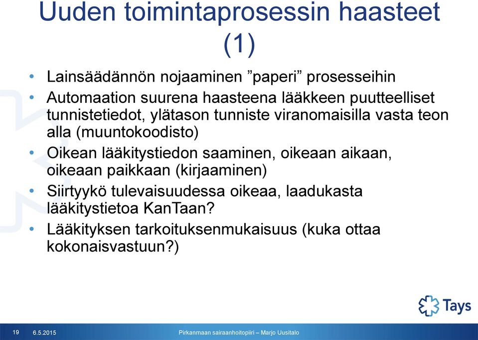 (muuntokoodisto) Oikean lääkitystiedon saaminen, oikeaan aikaan, oikeaan paikkaan (kirjaaminen) Siirtyykö