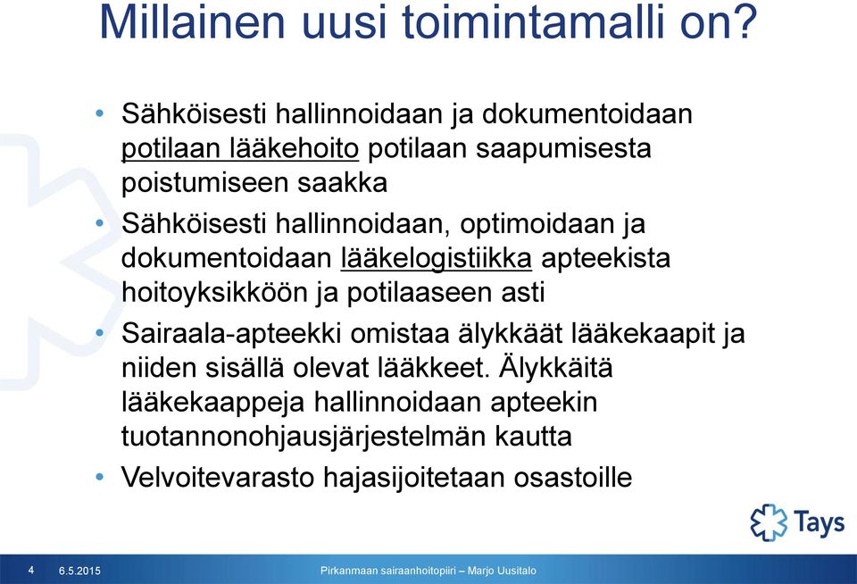 hallinnoidaan, optimoidaan ja dokumentoidaan lääkelogistiikka apteekista hoitoyksikköön ja potilaaseen asti