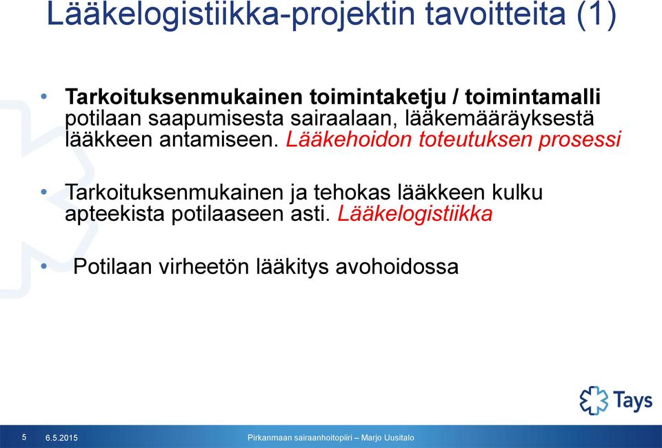 Lääkehoidon toteutuksen prosessi Tarkoituksenmukainen ja tehokas lääkkeen kulku