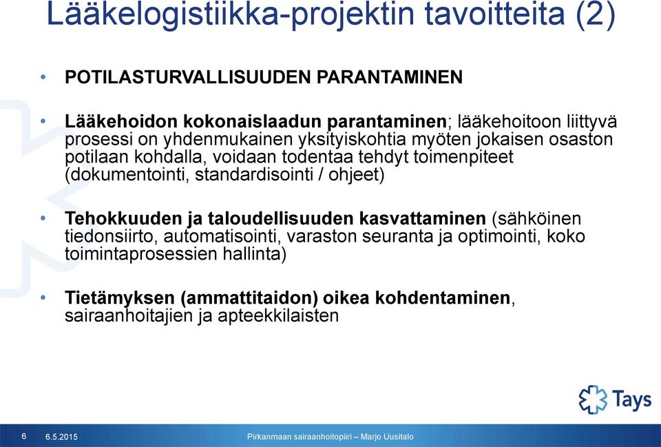 (dokumentointi, standardisointi / ohjeet) Tehokkuuden ja taloudellisuuden kasvattaminen (sähköinen tiedonsiirto, automatisointi, varaston