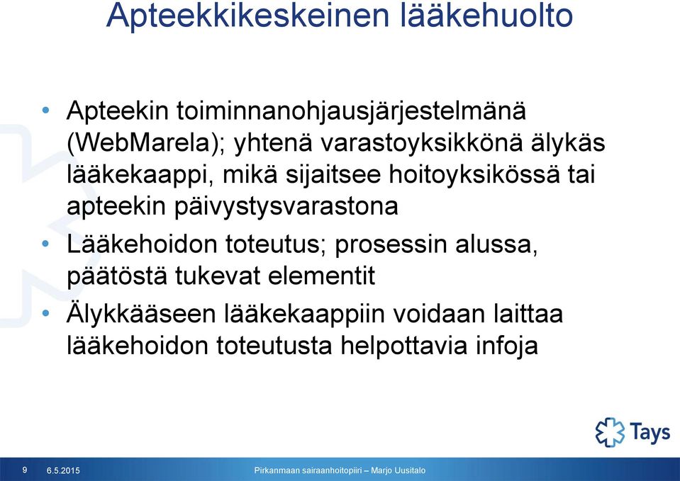 päivystysvarastona Lääkehoidon toteutus; prosessin alussa, päätöstä tukevat elementit