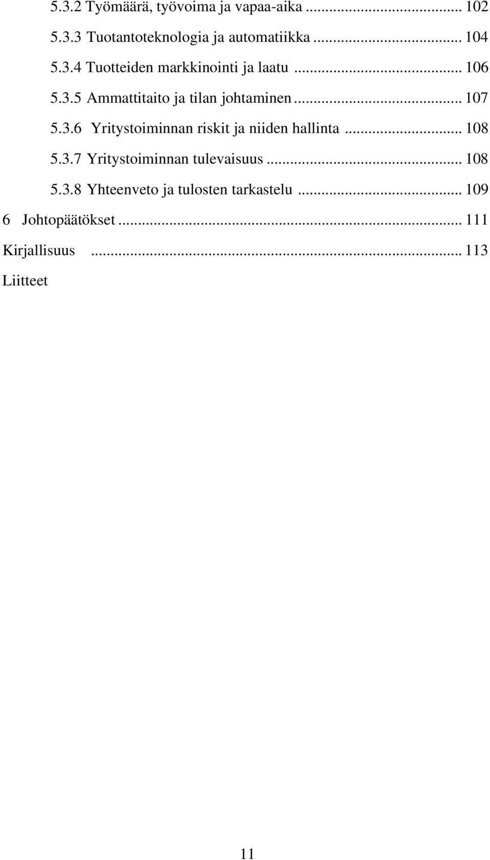 .. 108 5.3.7 Yritystoiminnan tulevaisuus... 108 5.3.8 Yhteenveto ja tulosten tarkastelu.