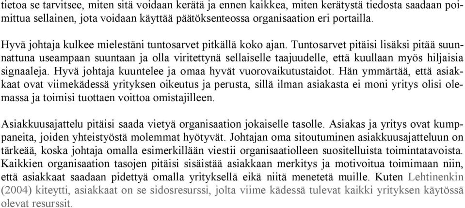 Tuntosarvet pitäisi lisäksi pitää suunnattuna useampaan suuntaan ja olla viritettynä sellaiselle taajuudelle, että kuullaan myös hiljaisia signaaleja.