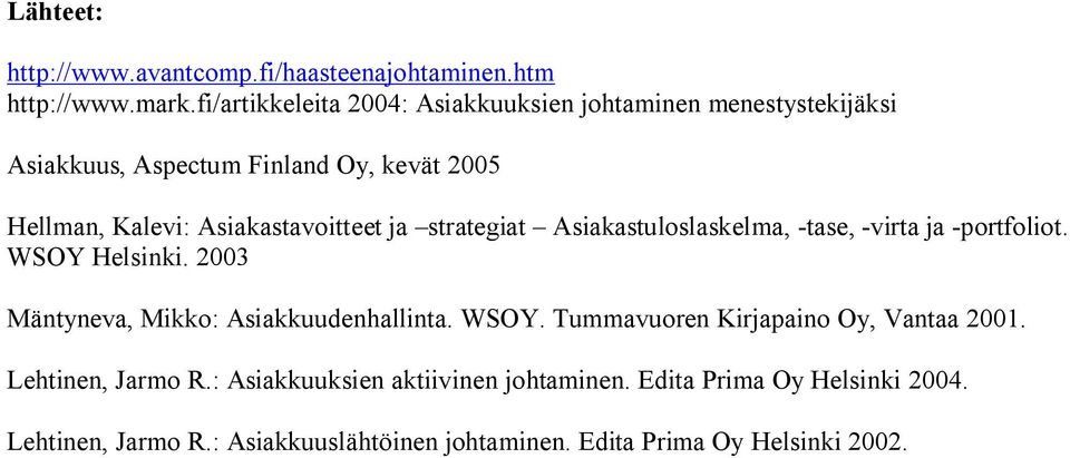 Asiakastavoitteet ja strategiat Asiakastuloslaskelma, -tase, -virta ja -portfoliot. WSOY Helsinki.