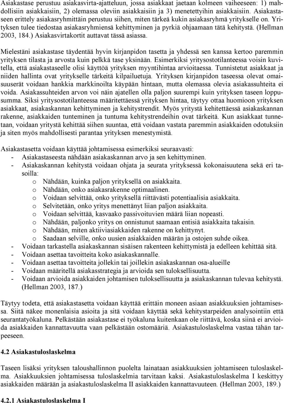 (Hellman 2003, 184.) Asiakasvirtakortit auttavat tässä asiassa.