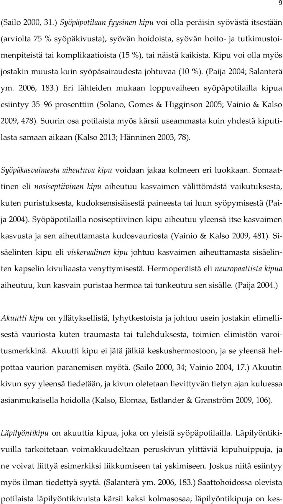 kaikista. Kipu voi olla myös jostakin muusta kuin syöpäsairaudesta johtuvaa (10 %). (Paija 2004; Salanterä ym. 2006, 183.