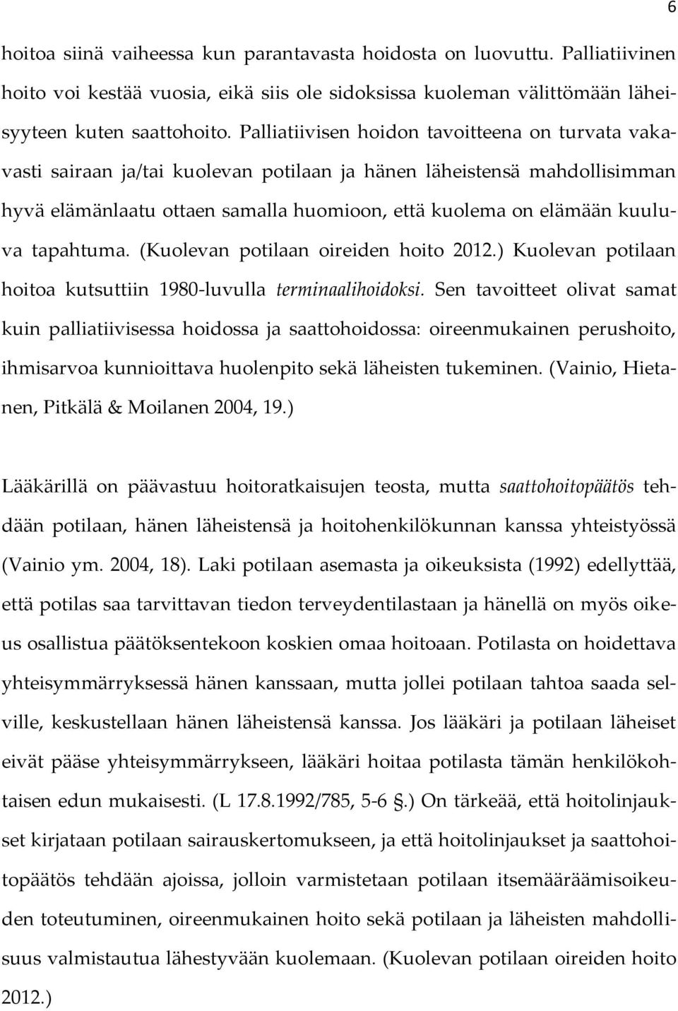 tapahtuma. (Kuolevan potilaan oireiden hoito 2012.) Kuolevan potilaan hoitoa kutsuttiin 1980-luvulla terminaalihoidoksi.