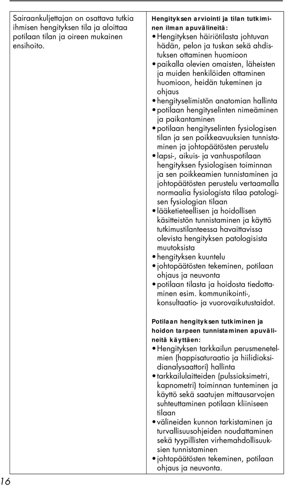 muiden henkilöiden ottaminen huomioon, heidän tukeminen ja ohjaus hengityselimistön anatomian hallinta potilaan hengityselinten nimeäminen ja paikantaminen potilaan hengityselinten fysiologisen tilan