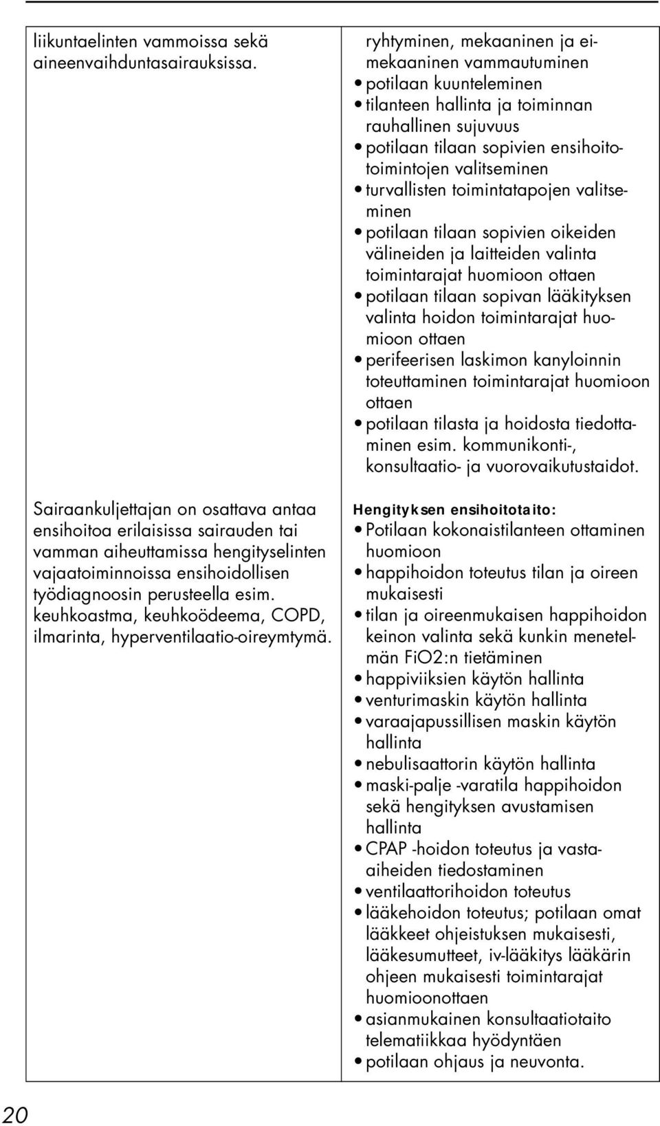 keuhkoastma, keuhkoödeema, COPD, ilmarinta, hyperventilaatio-oireymtymä.