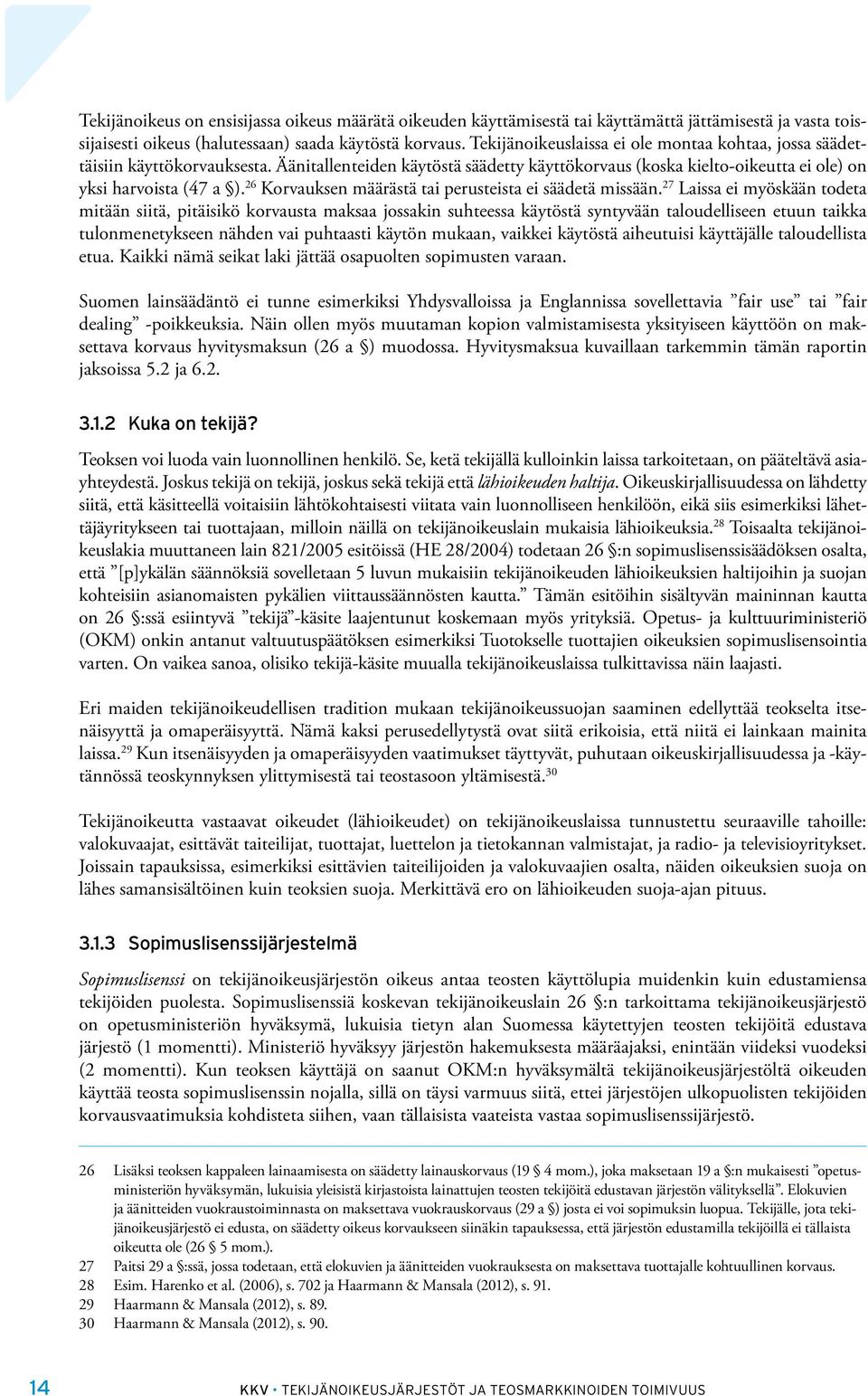 26 Korvauksen määrästä tai perusteista ei säädetä missään.