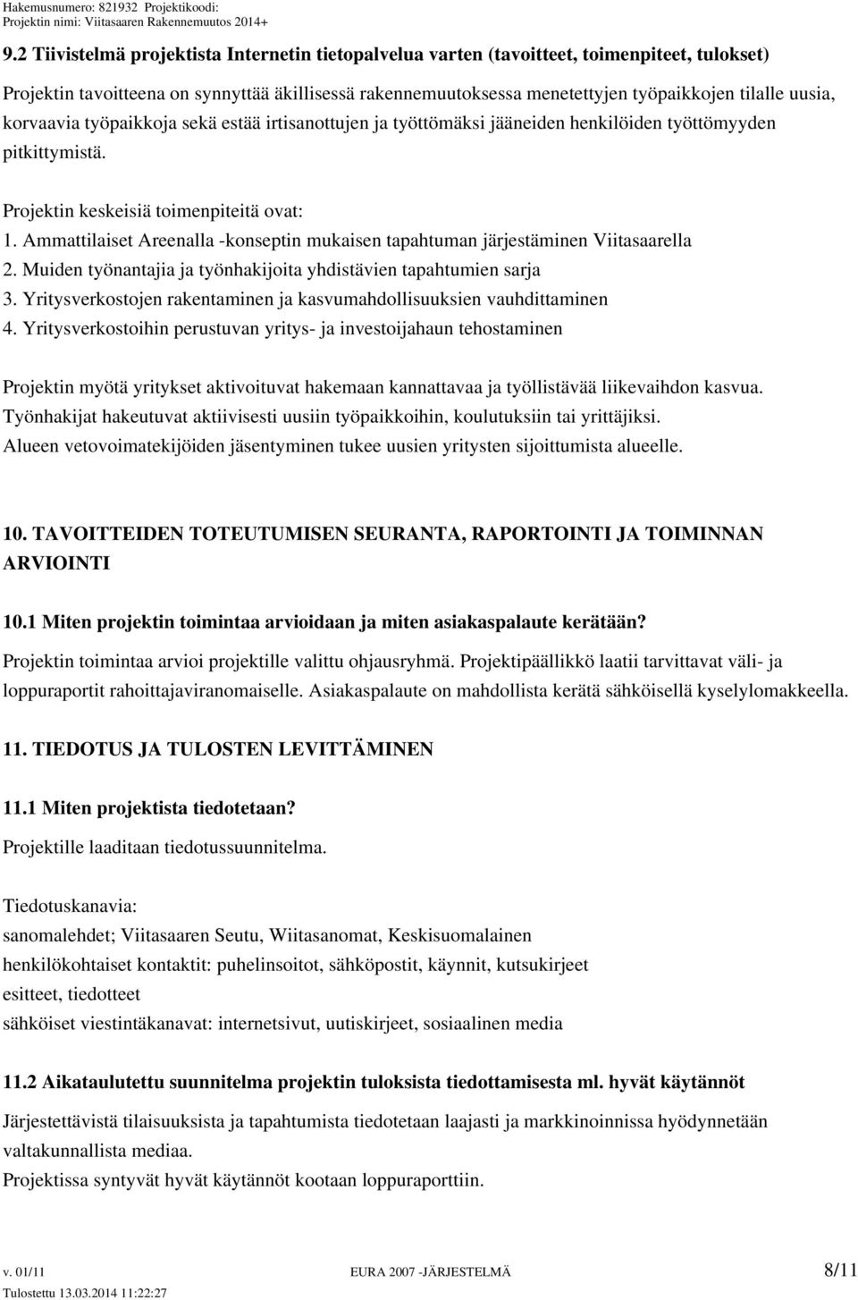 Ammattilaiset Areenalla -konseptin mukaisen tapahtuman järjestäminen Viitasaarella 2. Muiden työnantajia ja työnhakijoita yhdistävien tapahtumien sarja 3.