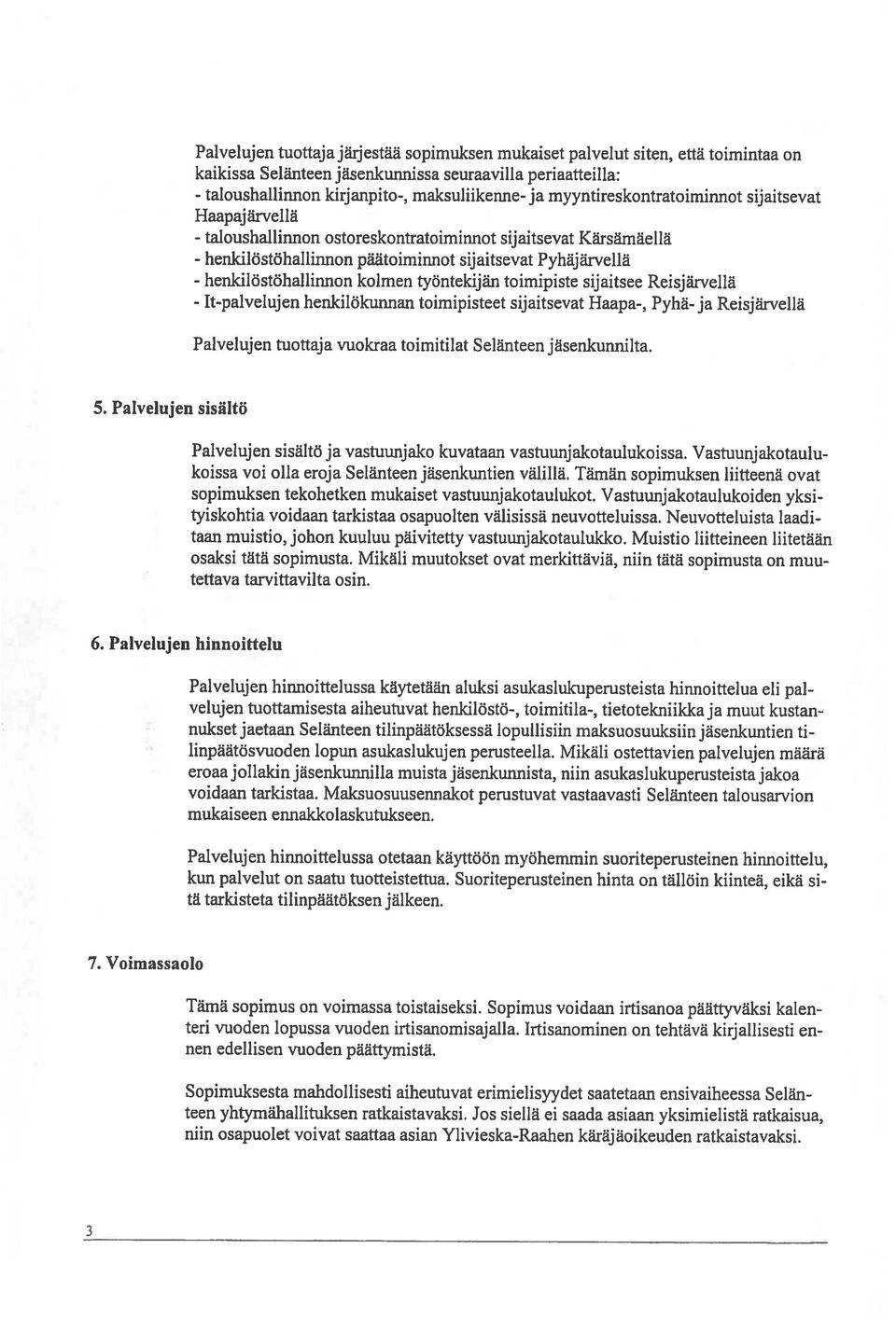 henkilöstohallinnon henkilöstöhallinnon tpalvelujen 5 Palvelujen sisältö 6 Palvelujen hinnoittelu 7 Voimassaolo ten vuoden lopussa vuoden irtisanomisajalla rtisanominen on tehtäva kirjallisesti en 3